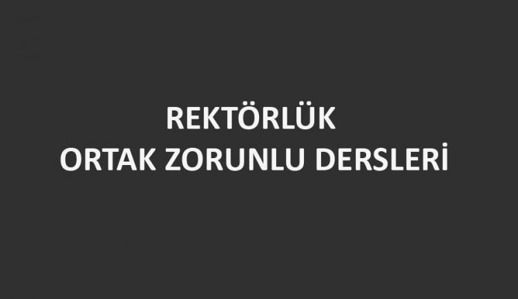 Rektörlük Ortak Zorunlu Dersleri